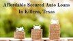 Affordable Secured Auto Loans In Killeen, Texas