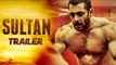 Sultan Trailer Ft. Salman Khan, Anushka Sharma To Release On 24th May 2016