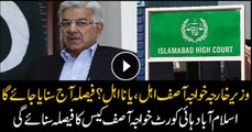 Islamabad High Court to announce verdict in Khawaja Asif’s disqualification case today