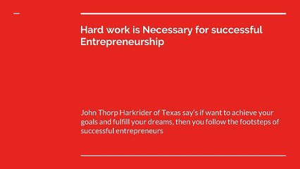 John Thorp Harkrider Texas : Hard work is Necessary for successful Entrepreneurship