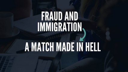 FRAUD AND IMMIGRATION: A MATCH MADE IN HELL