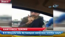 Pendik E-5 Otoyolu'nda kamyoncu terörü