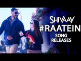 RAATEIN Video SONG OUT | Ajay Devgn, Abigail Eames | SHIVAAY