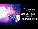 Darkhaast Song Teaser RELEASES | Shivaay | Ajay Devgn , Erika Kaar
