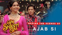 Om Shanti Om | Behind The Scenes of song Ajab Si | Deepika Padukone, Shah Rukh Khan