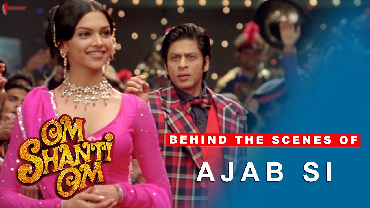 Om Shanti Om | Behind The Scenes of song Ajab Si | Deepika Padukone, Shah Rukh Khan