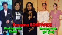 Kareena COMPARES working with Khans & the girl gang