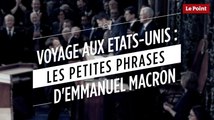 Voyage aux Etats-Unis : les petites phrases d'Emmanuel Macron