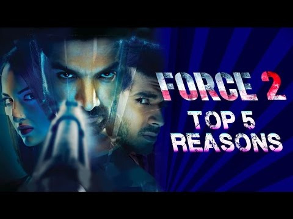 Force 2 | TOP 5 Reasons To Watch | John Abraham, Sonakshi Sinha, Tahir Raj Bhasin