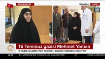 2 yılda 10 ameliyat oldu,15 Temmuz gazisi Mehmet Yaman...
