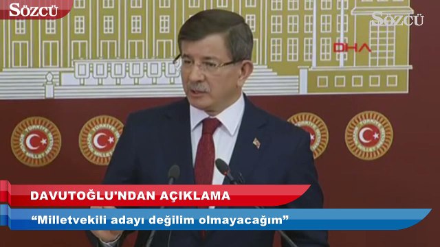 Davutoğlu: “Milletvekili adayı değilim olmayacağım”