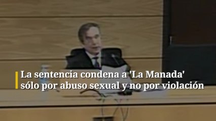 La sentencia condena a 'La Manada' sólo por abuso sexual y no por violación