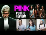 PINK Public Review | Amitabh Bachchan, Taapsee Pannu, Kirti Kulhari