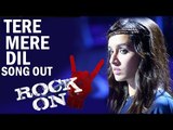 Tere Mere Dil VIDEO Song Releases | Rock On 2 | Shraddha Kapoor, Farhan Akhtar