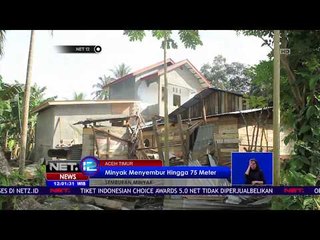 Semburan Minyak di Aceh Timur Mencapai 75 Meter - NET 12