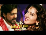 Sunny Leone's SIZZLING LAILA O LAILA Song From Shahrukh's Raees Out Soon !