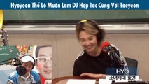 Hyoyeon Thổ Lộ Muốn Làm DJ Hợp Tác Cùng Với Taeyeon