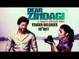 DEAR ZINDAGI Teaser Releases | Shahrukh Khan, Alia Bhatt | 19 October