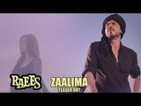 Zaalima TEASER OUT | Raees | Shahrukh Khan & Mahira Khan