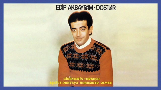 Edip Akbayram, Dostlar - Gidenlerin Türküsü / Eşkiya Dünyaya Hükümdar Olmaz (45'lik)