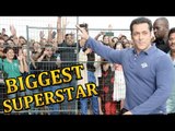 Salman Khan Is The Biggest Superstar On Planet Earth