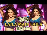 Sunny Leone's Laila Main Laila | FIRST LOOK | Shahrukh's RAEES