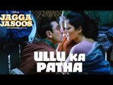 Ullu Ka Pattha Video Song Out | JaggaJasoos | Ranbir Kapoor, Katrina Kaif