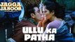 Ullu Ka Pattha Video Song Out | JaggaJasoos | Ranbir Kapoor, Katrina Kaif