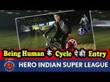 Salman Khan's BEING HUMAN CYCLES Promotion @ ISL 2017 Opening Ceremony
