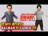 Salman Khan's DWARF Movie Cameo Role | Shahrukh Khan, Katrina Kaif, Anushka Sharma | Aanand l Rai