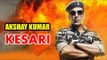 Akshay Kumar & Karan Johar Film On BATTLE OF SARAGARHI Title KESARI!