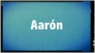 Significado Nombre AARON - AARON Name Meaning