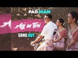 Aaj Se Teri Song Releases I PADMAN I Akshay Kumar I Radhika Apte I Sonam Kapoor