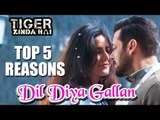 Dil Diyan Gallan Song | Top 5 Reasons | Tiger Zinda Hai | Salman Khan, Katrina Kaif