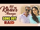 Nit Khair Manga SONG OUT | RAID | Ajay Devgn, Ileana D'Cruz