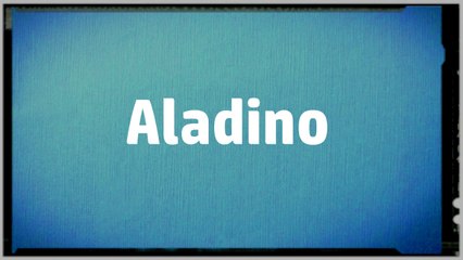 Significado Nombre ALADINO - ALADINO Name Meaning