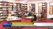 Relaciones China-Rusia: ambas naciones fortalecen sus lazos culturales