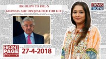 Front Page | 27-April-2018 | PML-N | Khawaja Asif disqualified for life