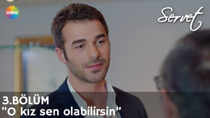 Servet 3. Bölüm | ”O kız sen olabilirsin”