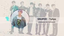 《COMEBACK》SNUPER (스누퍼) - Tulips Legendado PT | BR