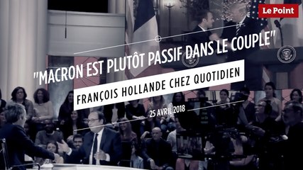 "Macron est plutôt passif dans le couple" François Hollande chez Quotidien
