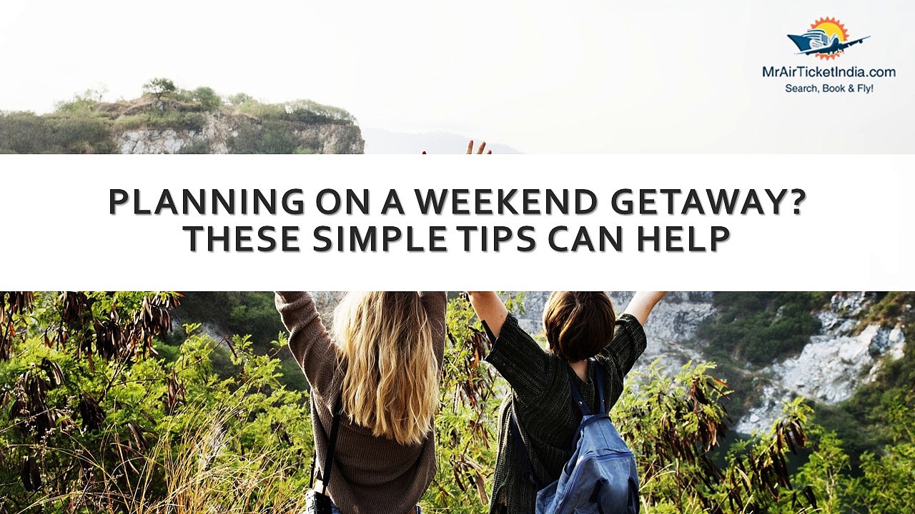 Planning on A Weekend Getaway? These Simple Tips Can Help