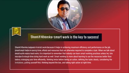 Shamit Khemka -smart workers are time savers!