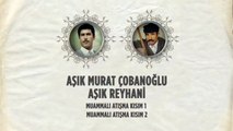 Aşık Murat Çobanoğlu, Aşık Reyhani - Muammalı Atışma Kısım 1-2 (45'lik)