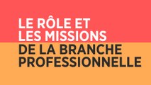 Le rôle et les missions de la branche professionnelle