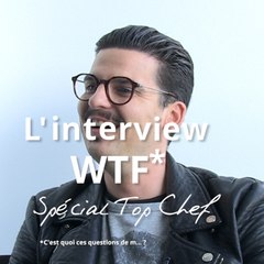 L'Interview WTF* de Camille, le gagnant de Top Chef