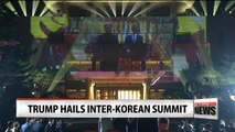 Trump praises inter-Korean summit, but says he will not be fooled