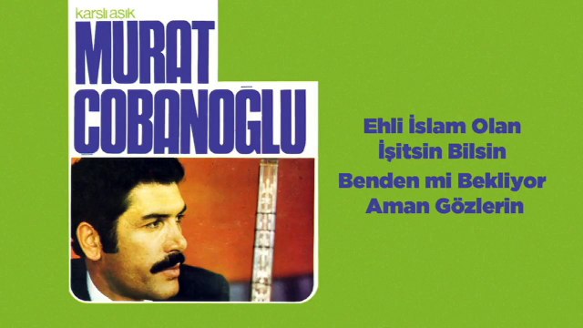 Karslı Aşık Murat Çobanoğlu - Ehli İslam Olan İşitsin Bilsin / Benden mi Bekliyor Aman Gözlerin (45'lik)