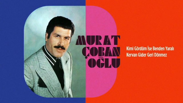 Murat Çobanoğlu - Kimi Gördüm İse Benden Yaralı / Kervan Gider Geri Dönmez (45'lik)