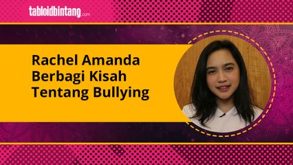 Rachel Amanda Berbagi kisah Tentang Bullying